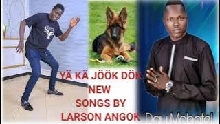 YA KA JOOK DOK -BY - LARSON ANGOK _  AUDIO (SOUTH SUDAN MUSIC)
