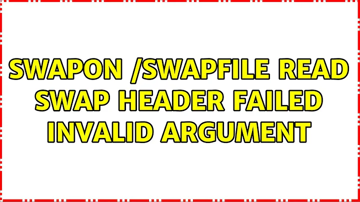 swapon: /swapfile: read swap header failed: Invalid argument