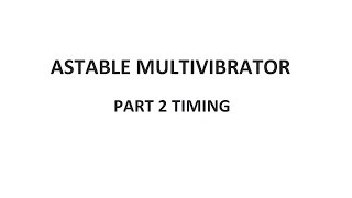 Astable Multivibrator | Part 2: Timing