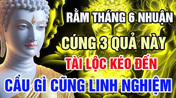 Phật Dạy: Rằm Tháng 6 Nhuận Cúng 3 Loại Quả Này – Tài Lộc Kéo Về, Cả Năm May Mắn Bình An