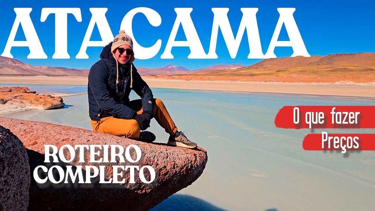 ATACAMA - ROTEIRO COMPLETO - O que fazer e onde ir em 2026