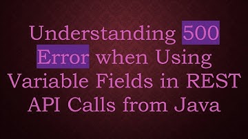 Understanding 500 Error when Using Variable Fields in REST API Calls from Java