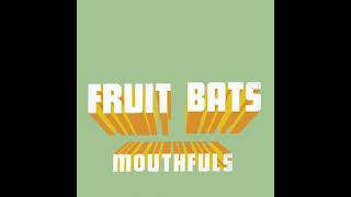 Fruit Bats - Seaweed