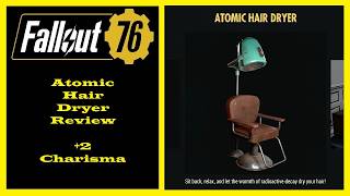 Fallout 76 - Atomic Hair Dryer Review - Gives You +2 Charisma Buff