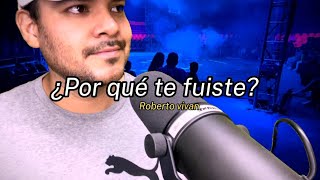 Por qué te fuiste/ Roberto vivan