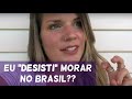 EU DESISTI MORAR NO BRASIL?? e uma DESVANTAGEM de VIAJAR