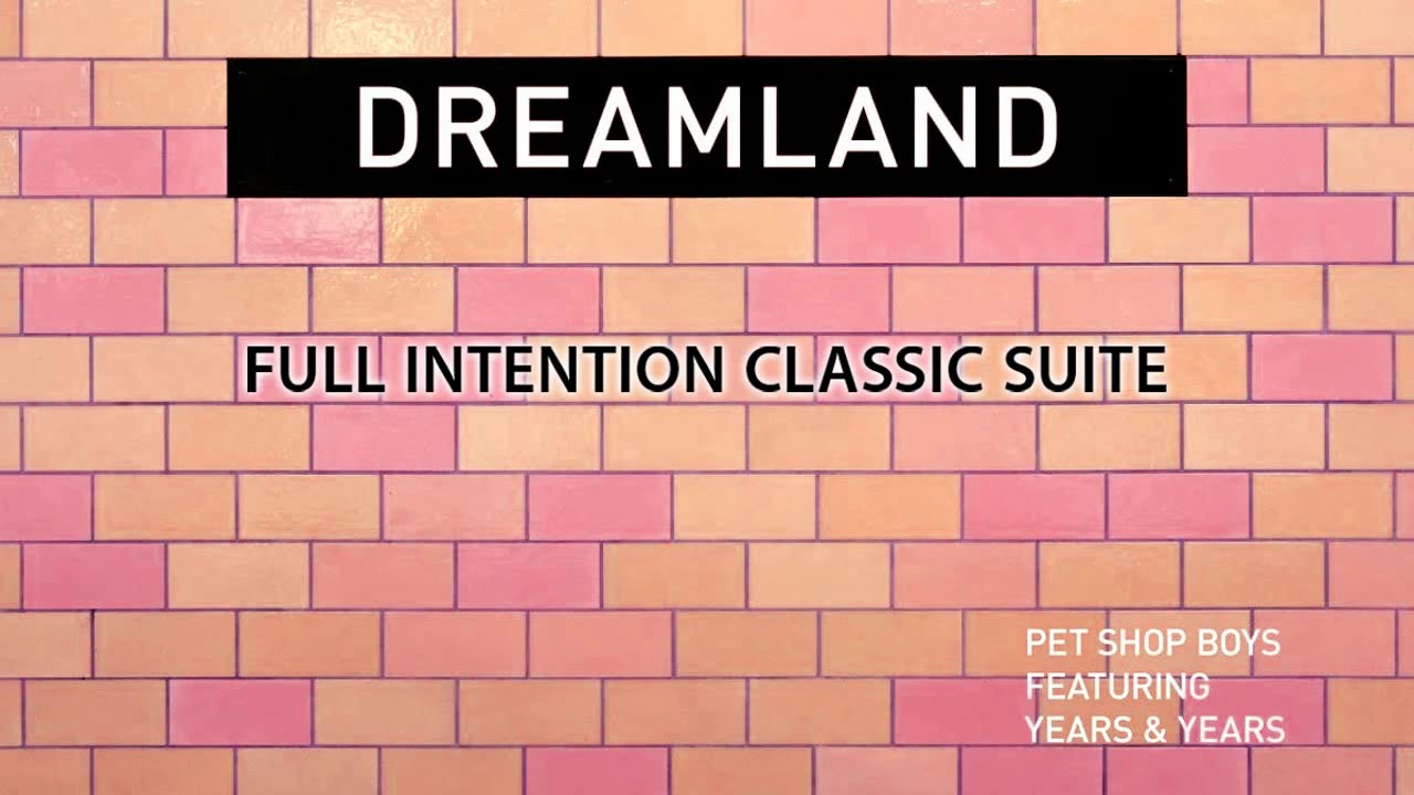 Pet Shop Boys feat. Years & Years - Dreamland (Full Intention Classic Suite)