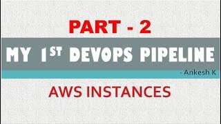 My First DevOps Pipeline | AWS Instances | Part - 2