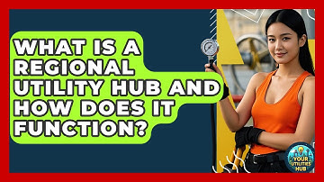What Is a Regional Utility Hub and How Does It Function? - Your Utilities Hub