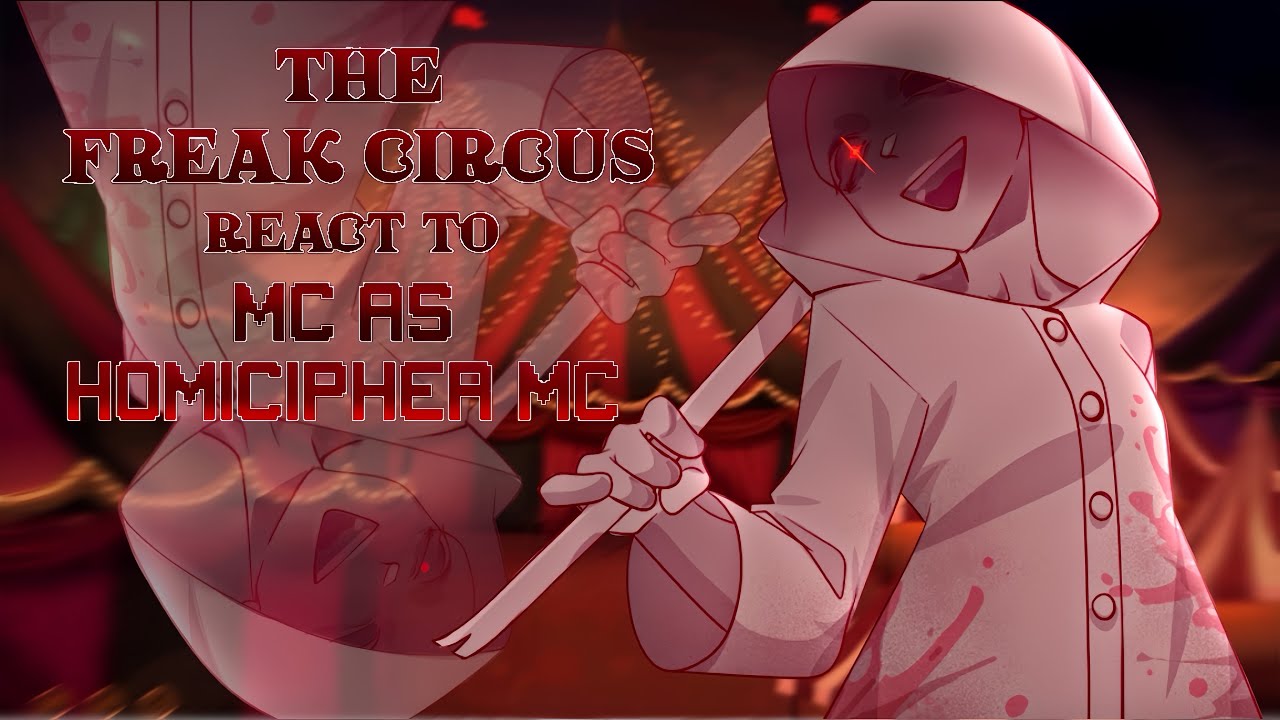 ✦THE FREAK CIRCUS react to F!MC as HOMICIPHER MC + MEN ✦ ||⚠️SEVERE JEALOUSY, Harem⚠️||