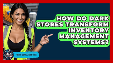 How Do Dark Stores Transform Inventory Management Systems? - How It Comes Together