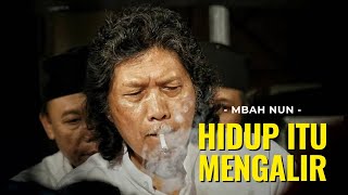 HIDUP ITU MENGALIR - MBAH NUN