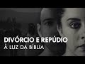 Divórcio e Repúdio à Luz da Bíblia - Pr. Josué Brandão