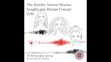 15.The Jennifer Aniston Neuron: Insights into Human Concept Cells with Dr. Rodrigo Quian Quiroga