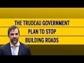 The Trudeau government plan to stop building roads