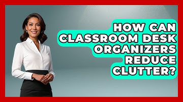 How Can Classroom Desk Organizers Reduce Clutter? - Your Crafty Classroom