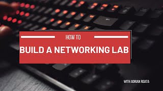 How to build a networking lab
