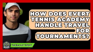 How Does Evert Tennis Academy Handle Travel For Tournaments? - The Racket Xpert