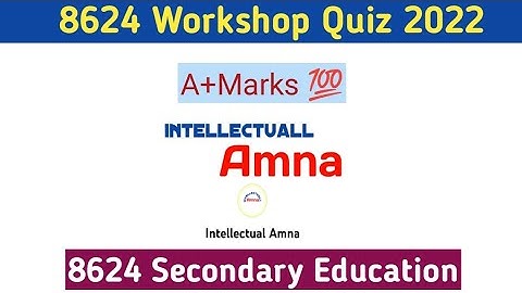 8624 Quiz | B.Ed 8624 Workshop Quiz 2022 | Quiz 8624 | Intellectual Amna