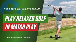 How To Play More Relaxed Golf in Match Play | Dr. Patrick Cohn