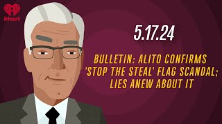 BULLETIN: ALITO CONFIRMS 'STOP THE STEAL' FLAG SCANDAL - 5.17.24 | Countdown with Keith Olbermann