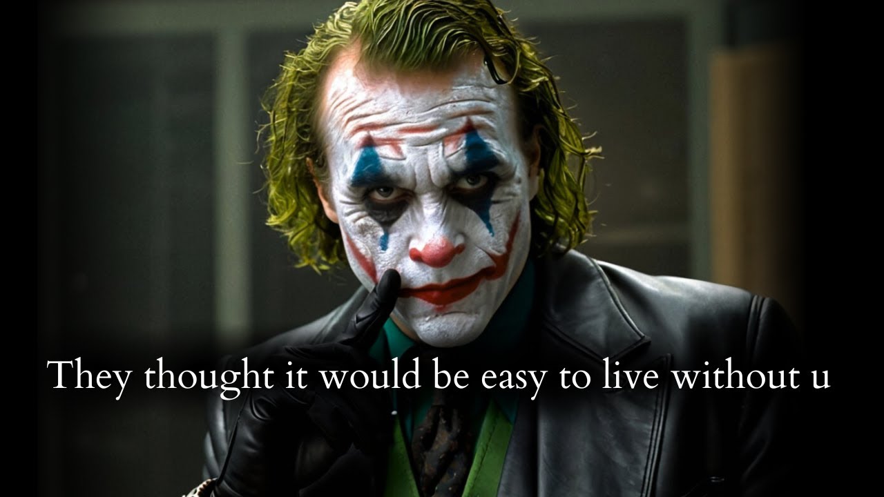 They hate they thought it would be easy to forget you & live without you - Joker Speech