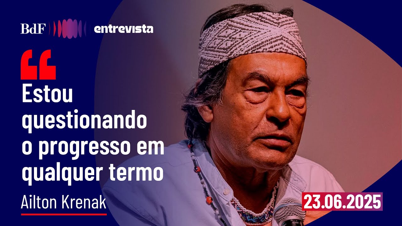 'Estou questionando o progresso em qualquer termo' | BdF Entrevista Ailton Krenak