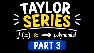 How to Build a Taylor Series (Part 3)