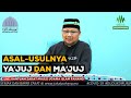 Asal Usul Ya'juj dan Ma'juj | Ustaz Badlishah Alauddin