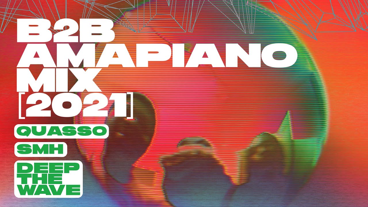 B2B Amapiano Mix [2021] — SMH x Deep The Wave x Quasso — Daliwonga, Dj Stokie, Alfa Kat, Busta 929