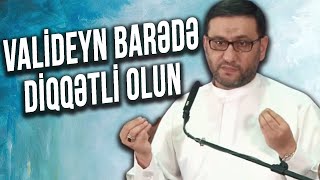 Valideyn insandan razıdırsa, Allah da ondan razıdır - Hacı Şahin - Valideyn barədə diqqətli olun