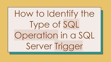 How to Identify the Type of SQL Operation in a SQL Server Trigger