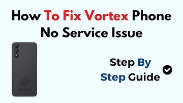 How To Fix Vortex Phone No Service Issue