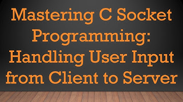 Mastering C Socket Programming: Handling User Input from Client to Server