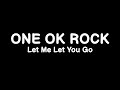 One ok rock  let me let you go lyrics