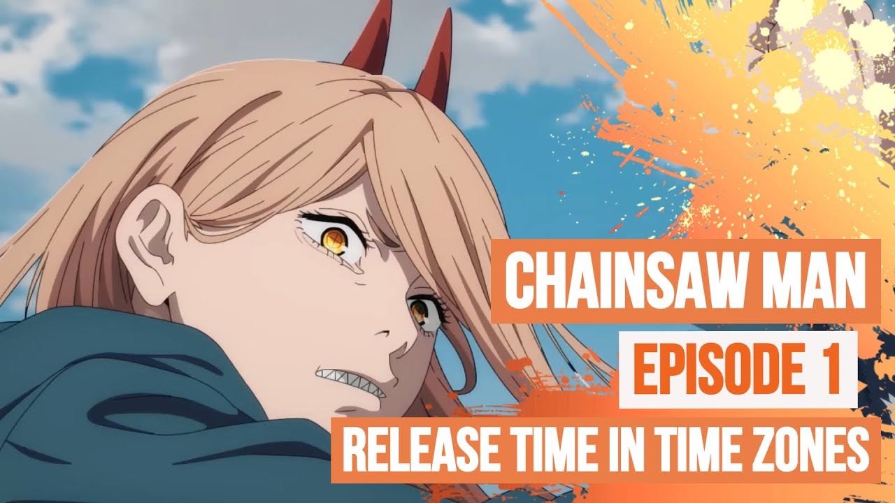 Chainsaw Man anime episode 1 release time in time zones, what time does