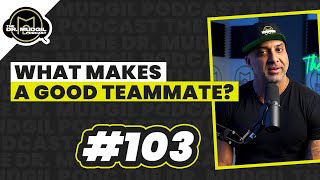 WHAT MAKES A GOOD TEAMMATE? - The Dr. Mudgil Podcast - Episode 103