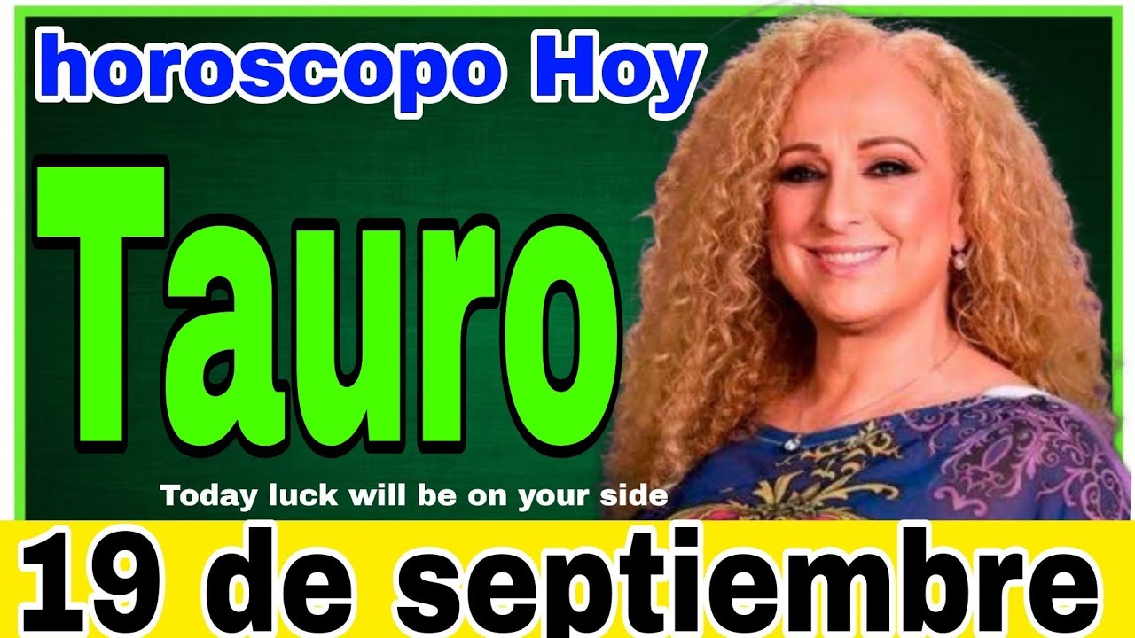 horoscopo de hoy Tauro // Horóscopo Diario - 19 de septiembre de 2024 ...