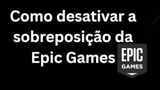 How to disable the Epic Games overlay - Complete guide