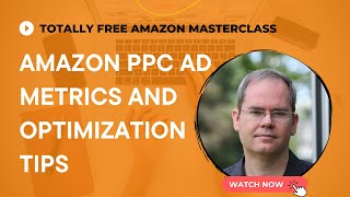 Amazon Advertising metrics and optimization tips (Totally Free Amazon Masterclass)