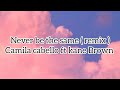 Camila cabello - Never be the same ( remix ) ft kane brown ( lyrics )