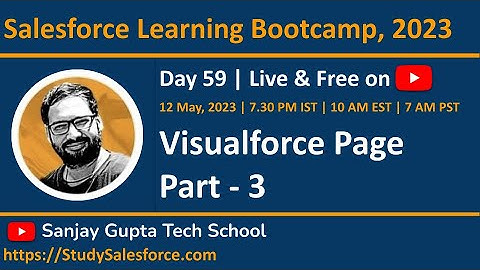Day 59 | Salesforce Bootcamp 2023 | Visualforce Page | Part - 3 | Learn Live with Sanjay Gupta