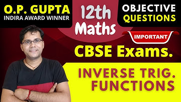 Inverse Trigonometry | MCQ for CBSE 2022 Exams Class 12 Maths, JEE Main | Mathematicia By O.P. GUPTA