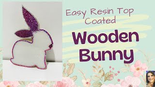 Super Easy Resin Top Coated Wooden Bunny Tutorial