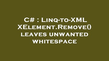 C# : Linq-to-XML XElement.Remove() leaves unwanted whitespace
