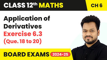 Application of Derivatives - Exercise 6.3 (Que. 18 to 20) | Class 12 Maths Chapter 6 | CBSE 2025-26
