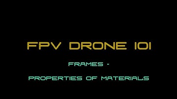 FPV Drone 101 - Frames - Episode 2 - Material properties