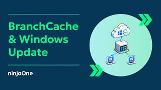 BranchCache and Windows Update for Business  Faster, Compliant Patching for MSPs