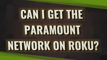 Can I get the Paramount Network on Roku?