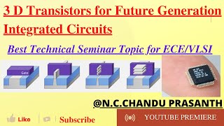 3 D Transistors for Future Integrated Circuits||Seminar Topic for ECE/VLSI || GAAFET||FINFET||MBCFET